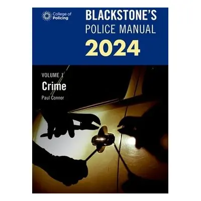 Blackstone's Police Manual Volume 1: Crime 2024 - Connor, Paul (Police Training Consultant)