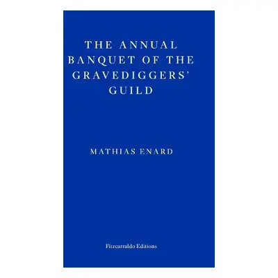 Annual Banquet of the Gravediggers’ Guild - Enard, Mathias