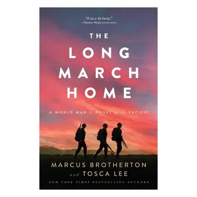 Long March Home – A World War II Novel of the Pacific - Brotherton, Marcus a Lee, Tosca