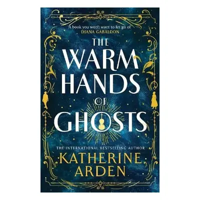 Warm Hands of Ghosts - Arden, Katherine