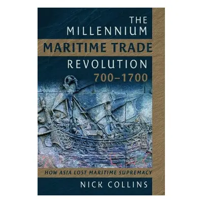 Millennium Maritime Trade Revolution, 700-1700 - Collins, Nick