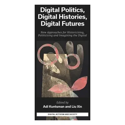 Digital Politics, Digital Histories, Digital Futures