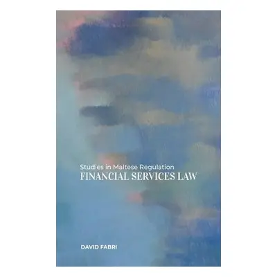 Studies in Maltese Regulation: Financial Services Law - Fabri, David