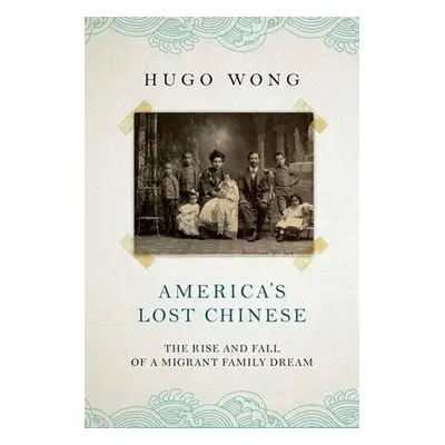 America's Lost Chinese - Wong, Hugo