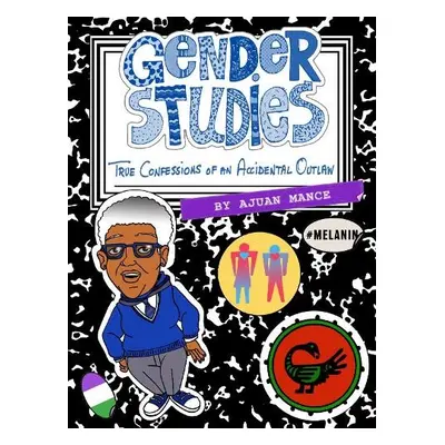 Gender Studies: The Confessions of an Accidental Outlaw - Mance, Ajuan