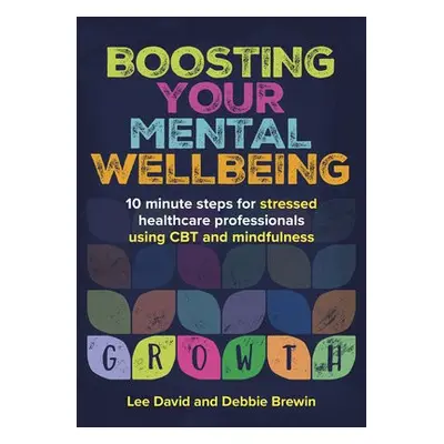 Boosting Your Mental Wellbeing - David, Lee (GP and Cognitive Behavioural Therapist, Hertfordshi