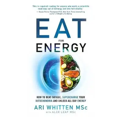 Eat for Energy - Whitten, Ari a Leaf, M.S., Alex