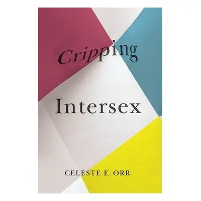 Cripping Intersex - Orr, Celeste E.