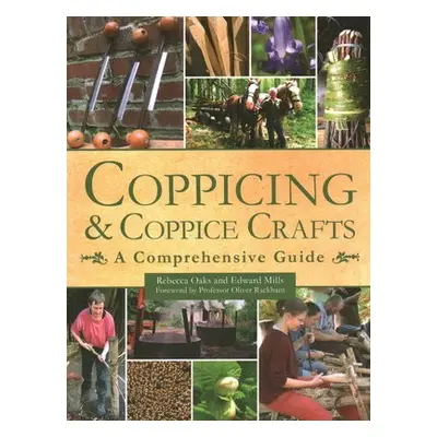 Coppicing and Coppice Crafts - Mills, Edward a Oaks, Rebecca