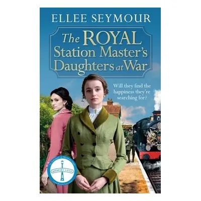 Royal Station Master's Daughters at War - Seymour, Ellee