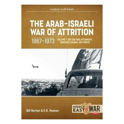 Arab-Israeli War of Attrition, 1967-1973. Volume 1 - Norton, Bill