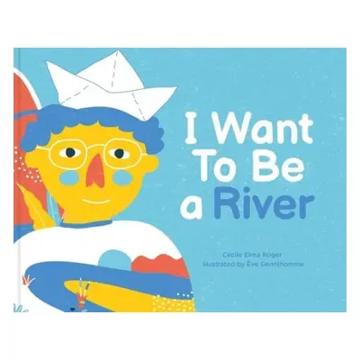 I Want To Be A River - Roger, Cecile Elma