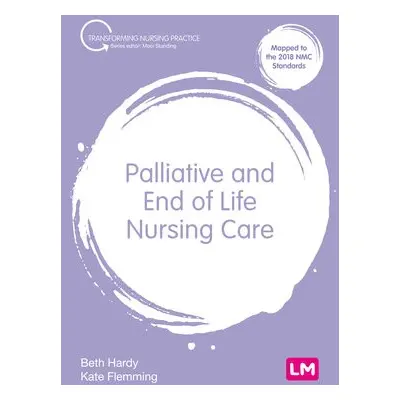 Palliative and End of Life Nursing Care - Hardy, Beth a Flemming, Kate