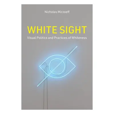 White Sight - Mirzoeff, Nicholas