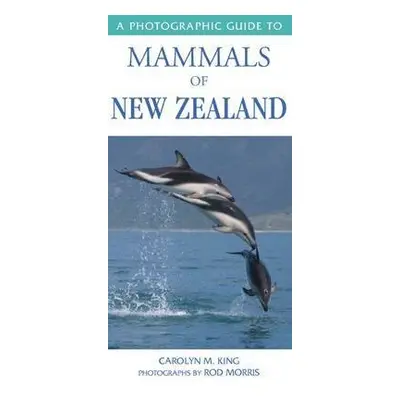 Photographic Guide To Mammals Of New Zealand - Morris, C King a R