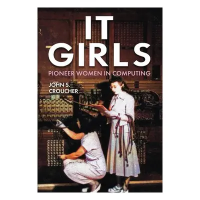 IT Girls - Croucher, Professor John S.