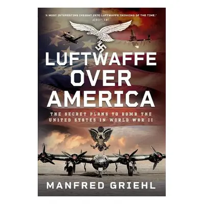 Luftwaffe Over America - Griehl, Manfred