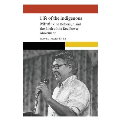 Life of the Indigenous Mind - Martinez, David