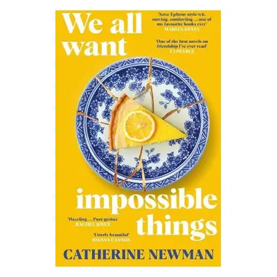 We All Want Impossible Things - Newman, Catherine