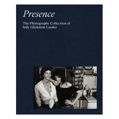 Presence: The Photography Collection of Judy Glickman Lauder