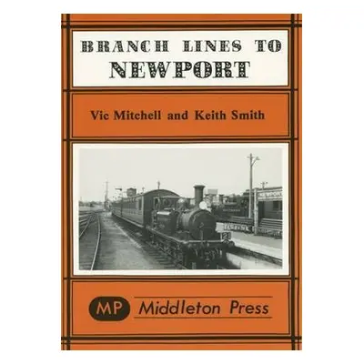 Branch Lines to Newport (IOW) - Mitchell, Vic a Smith, Keith