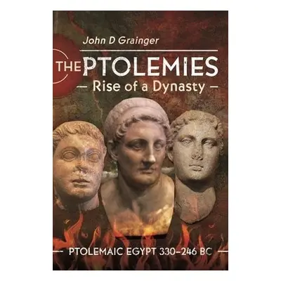 Ptolemies, Rise of a Dynasty - Grainger, John D