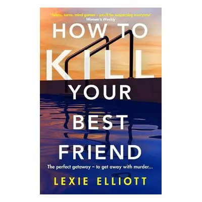 How to Kill Your Best Friend - Elliott, Lexie