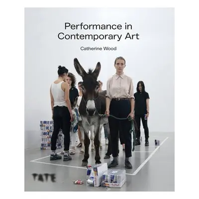 Performance in Contemporary Art - Wood, Catherine