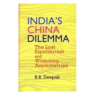 India's China Dilemma - Deepak, B.R.