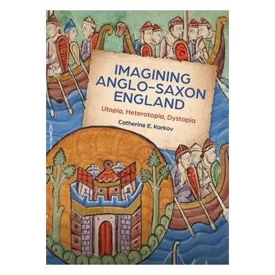 Imagining Anglo-Saxon England - Karkov, Catherine E.