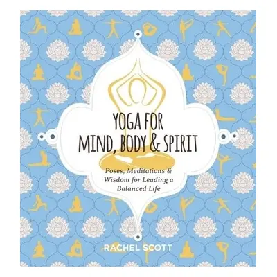 Yoga for Mind, Body and Spirit - Scott, Rachel