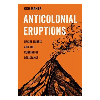 Anticolonial Eruptions - Maher, Geo