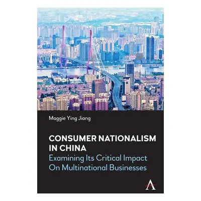 Consumer Nationalism in China - Jiang, Maggie Ying