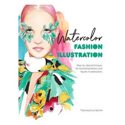 Watercolor Fashion Illustration - Iacono, Francesco Lo a RCA, Patrick Morgan,