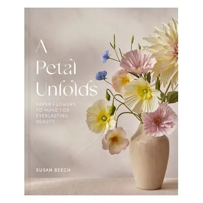 Petal Unfolds - Beech, Susan a Beech, Susan