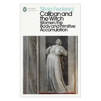 Caliban and the Witch - Federici, Silvia