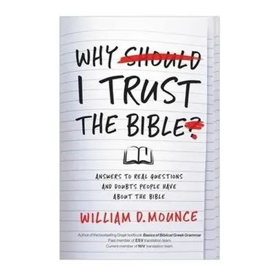 Why I Trust the Bible - Mounce, William D.