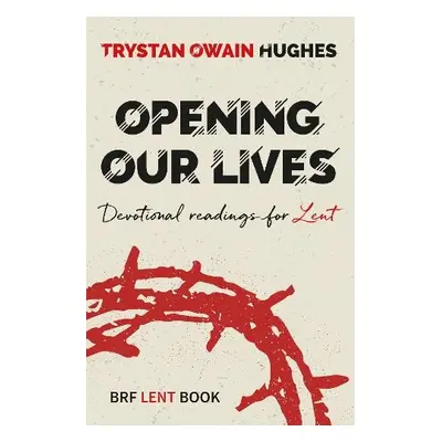 Opening Our Lives - Hughes, Trystan Owain