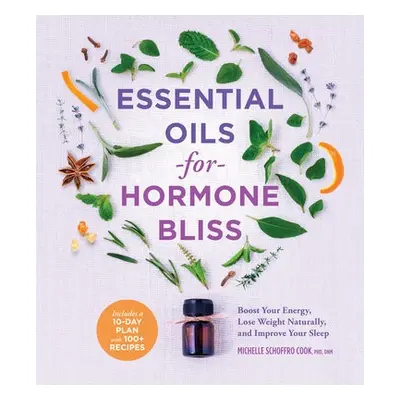 Essential Oils for Hormone Bliss - Cook, Michelle Schoffro