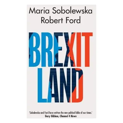 Brexitland - Sobolewska, Maria (University of Manchester) a Ford, Robert (University of Manchest