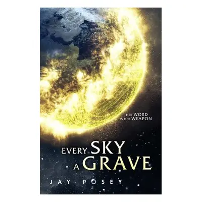 Every Sky A Grave - Posey, Jay