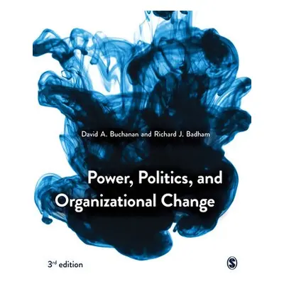 Power, Politics, and Organizational Change - Buchanan, David A. a Badham, Richard J.