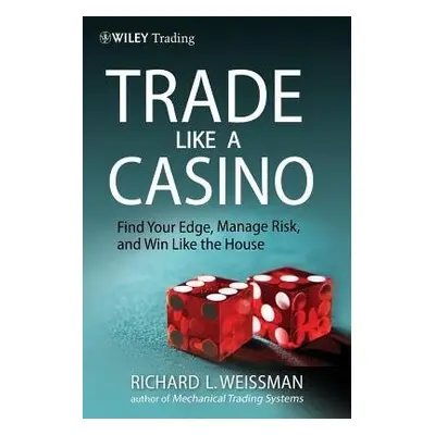 Trade Like a Casino - Weissman, Richard L.