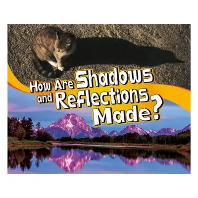 How Are Shadows and Reflections Made? - Schuh, Mari