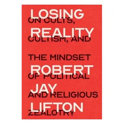 Losing Reality - Lifton, Robert Jay