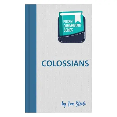 Colossians - Pocket Commentary Series - Steele, Ian