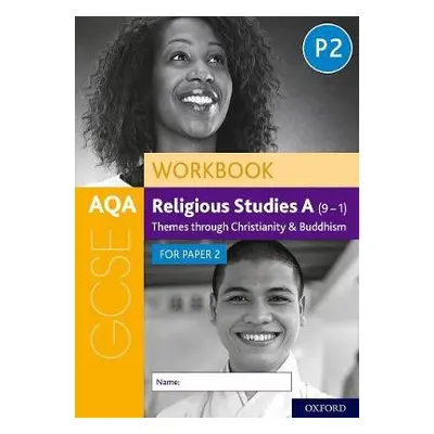 AQA GCSE Religious Studies A (9-1) Workbook: Themes through Christianity and Buddhism for Paper 