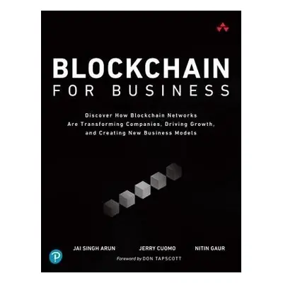 Blockchain for Business - Arun, Jai a Cuomo, Jerry a Gaur, Nitin