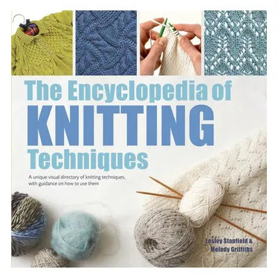 Encyclopedia of Knitting Techniques - Stanfield, Lesley a Griffiths, Melody