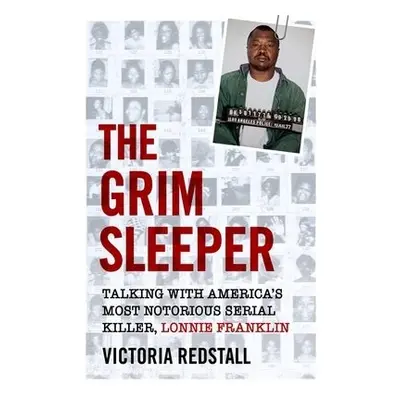 Grim Sleeper - Talking with America's Most Notorious Serial Killer, Lonnie Franklin - Redstall, 